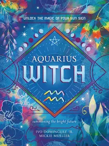 Aquarius Witch - Unlock the Power of Your Star Sign by Ivo Dominguez Jr. & Mickie Mueller - Soft Cover Book