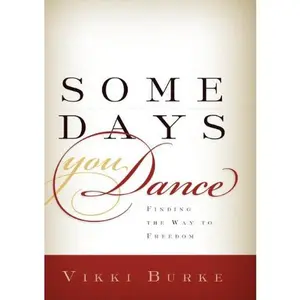 USED-Some Days You Dance: Finding the Way to Freedom by Burke, Vikki (Paperback)