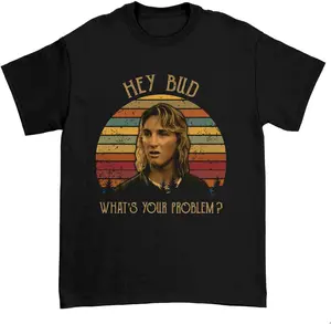 Hey Bud What's Your Problem Vintage Gift Idea Tshirt, Jeff Spicoli Fans Lover Tee Shirt