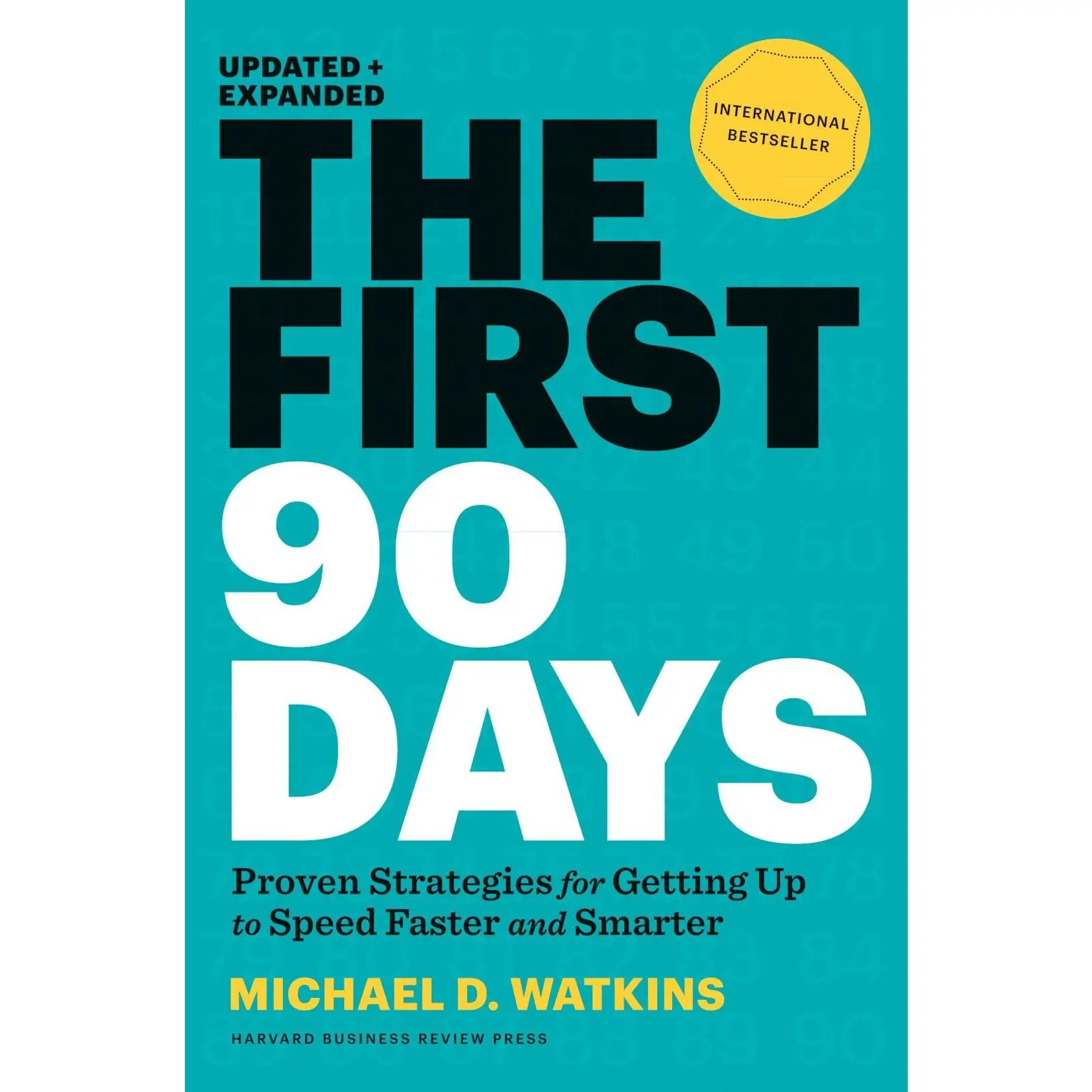 The First 90 Days, Updated and Expanded: Proven Strategies for Getting Up to Speed Faster and Smarter -- Michael D. Watkins - Hardcover