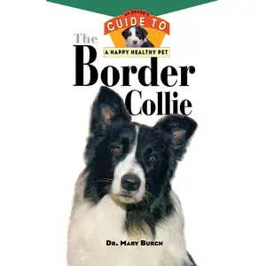 USED-The Border Collie: An Owner's Guide to a Happy Healthy Pet by Burch, Mary R. (Hardcover)