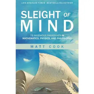USED-Sleight of Mind: 75 Ingenious Paradoxes in Mathematics, Physics, and Philosophy by Cook, Matt (Hardcover)
