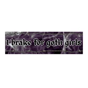 I Brake for Goth Girls | Bumper Sticker AND Magnet | Funny Meme Sticker | 8.7'' X 2.7'' | Waterproof Premium Quality