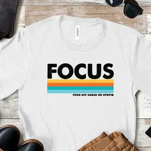 Focus Fck Off Cause Ur Stupid Shirt,Focus Shirt, Fck Off Shirt, Stupid People Shirt, Funny Shirt, Bitchy Person Tee, 45801 1929