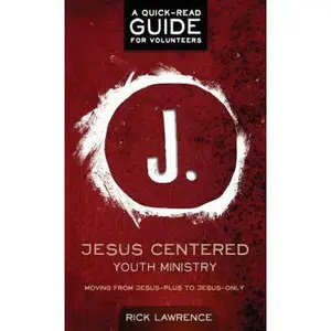USED Book - Jesus Centered Youth Ministry: Guide for Volunteers: Moving from Jesus-Plus to Jesus-Only by Lawrence, Rick (Paperback) - english