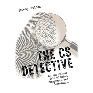 USED-The CS Detective: An Algorithmic Tale of Crime, Conspiracy, and Computation by Kubica, Jeremy (Paperback)