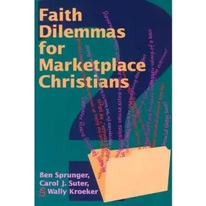 USED-Faith Dilemmas for Marketplace Christians: A Resource for Small Groups by Ben Sprunger (Paperback)