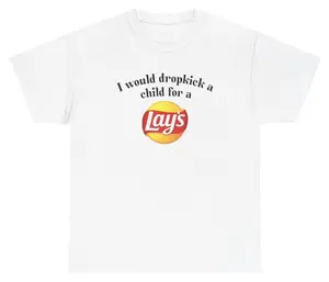 I Would Dropkick A Child For A Lays Chip Tee Cotton Unisex Graphic Tee Funny Gift, Funny Meme shirt Funny T-Shirt Gift for Him Gift For Her Vintage Y2K Hoodie Sweatshirt matching