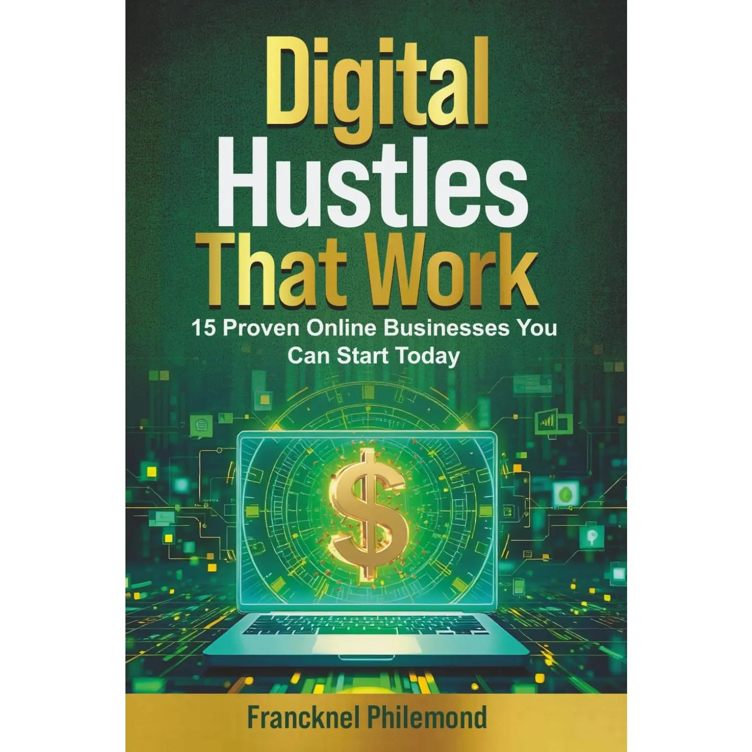 Digital Hustles That Work.: 15 Proven Online Businesses You Can Start Today
