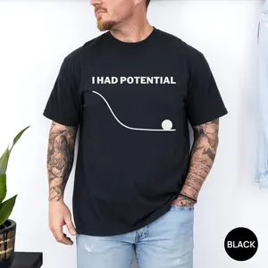 I Had Potential Shirt, Movie Inspired Tshirt/Sweatshirt/Hoodie