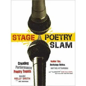 USED-Stage a Poetry Slam: Creating Performance Poetry Events--Insider Tips, Backstage Advice, and Lots of Examples by Smith, Marc (Paperback)