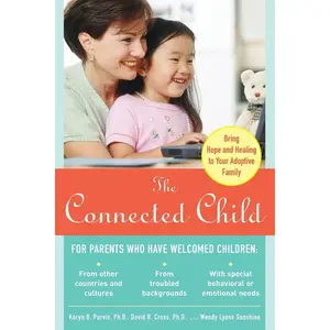 The Connected Child: Bring Hope and Healing to Your Adoptive Family Paperback – April 22, 2007