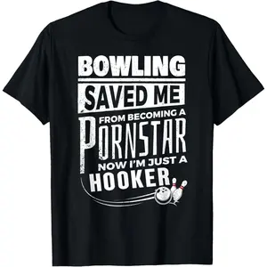 Bowling Saved Me From Becoming Pourn Star Funny Mens Bowling T-Shirt,Made in USA