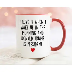 I Love It When I Wake Up And Trump Is President 2026 Republican Gift Funny Trump Coffee Cup Trump Merch Supporter Ceramic Drinkware Mug