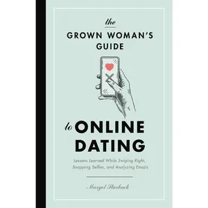 USED-The Grown Woman's Guide to Online Dating: Lessons Learned While Swiping Right, Snapping Selfies, and Analyzing Emojis by Starbuck, Margot (Paperback)