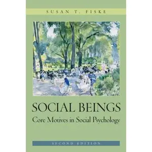 USED-Social Beings: Core Motives in Social Psychology by Susan T. Fiske (Paperback)