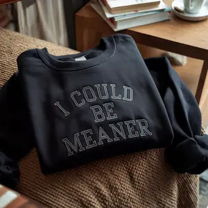 Embroidered I Could Be Meaner Sweatshirt- Spicy Attitude T-Shirt - Confident and Funny Apparel - Perfect Gift for Nice People Sweater Hoodie