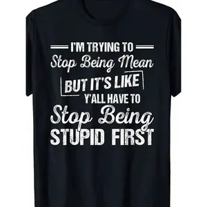 I’m Trying To Stop Being Mean Shirt - Funny Sarcastic Tee - 100% Cotton Crewneck