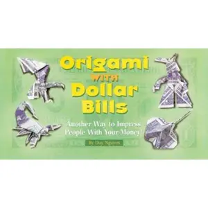 USED-Origami With Dollar Bills: Another Way To Impress People With Your Money! by Duy Nguyen (Unknown)