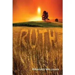 USED-Ruth: The Foretelling of The Bride of Christ by Milligan, Richard (Paperback)