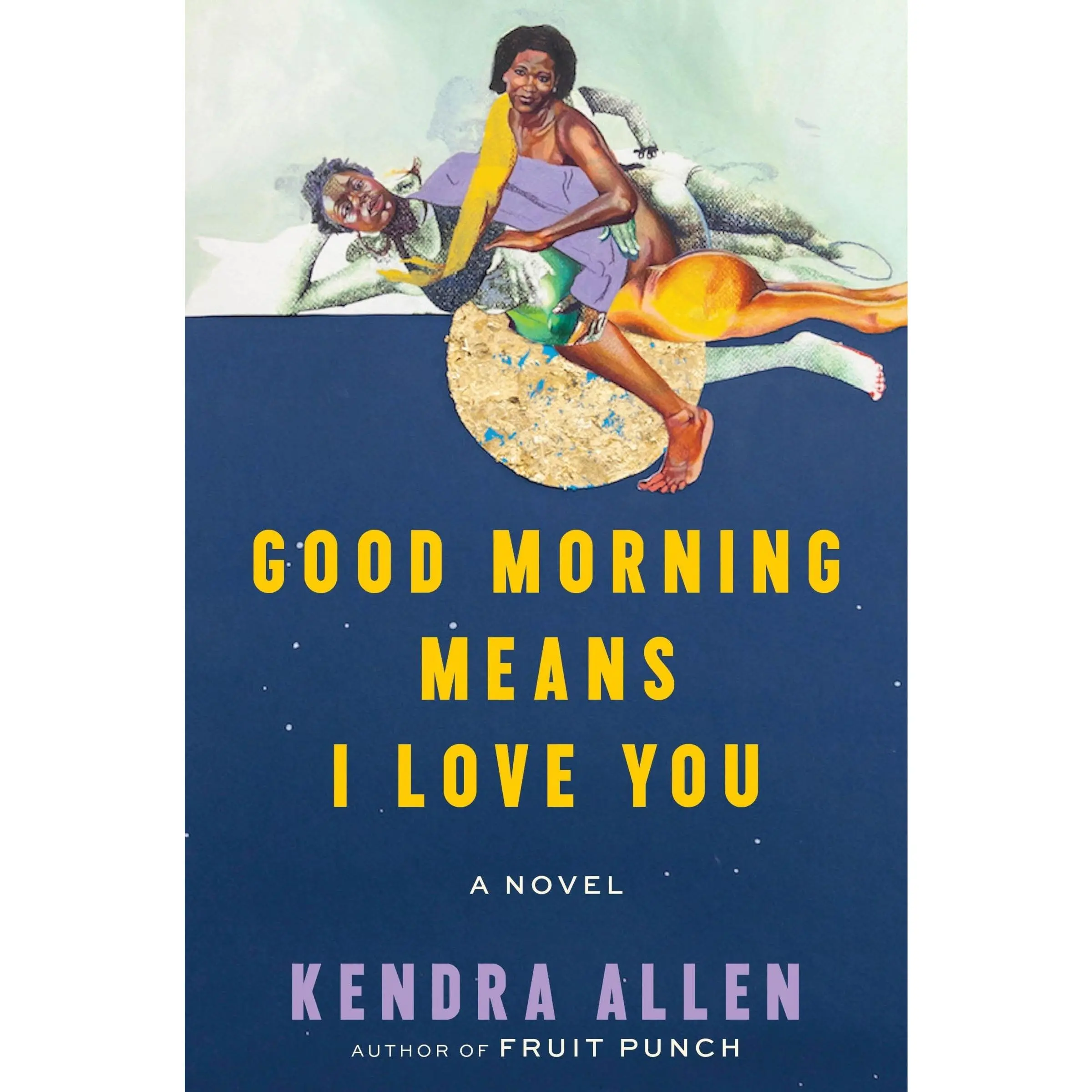 Good Morning Means I Love You: A Novel by Kendra Allen [Hardback Book]