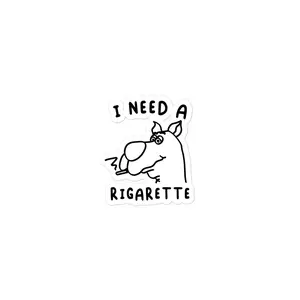 I Need a Rigarette sticker