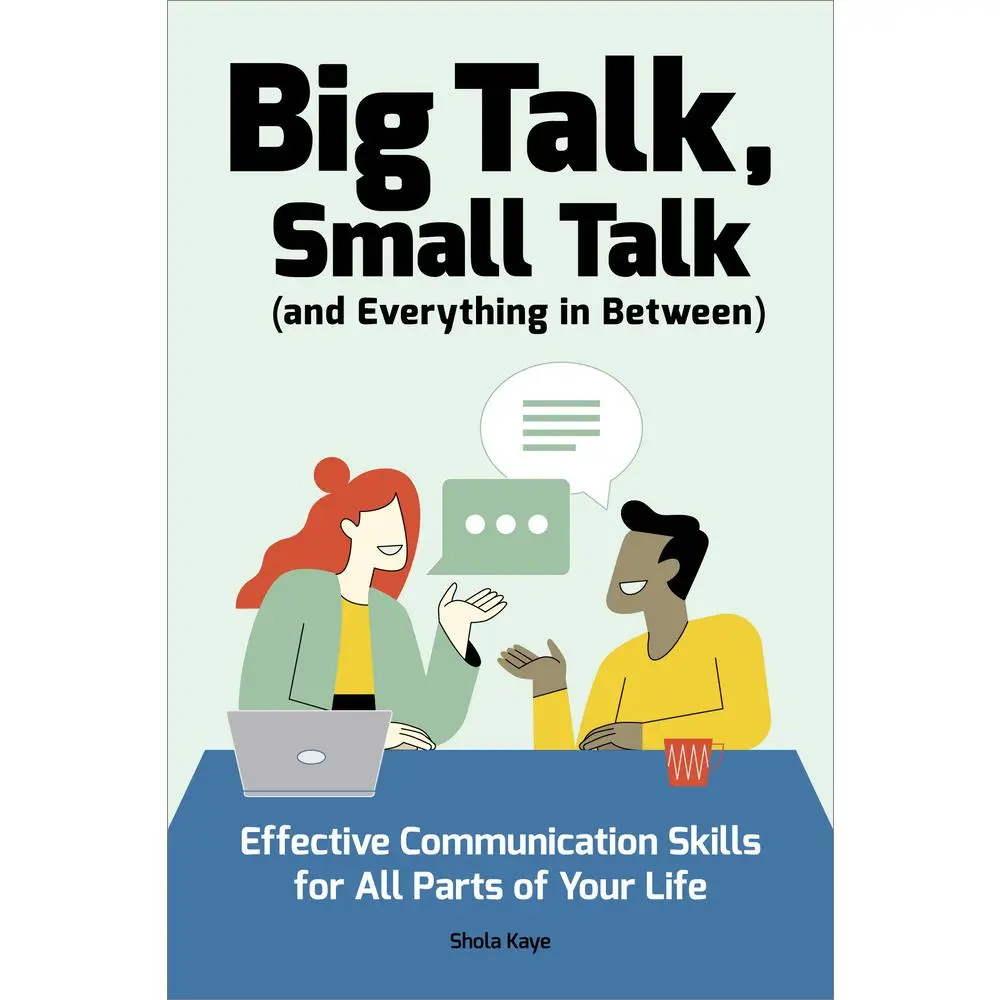 USED-Big Talk, Small Talk (and Everything in Between): Effective Communication Skills for All Parts of Your Life by Kaye, Shola (Paperback)
