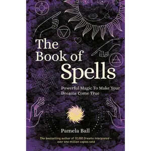 USED-The Book of Spells: Powerful Magic to Make Your Dreams Come True by Ball, Pamela (Paperback)