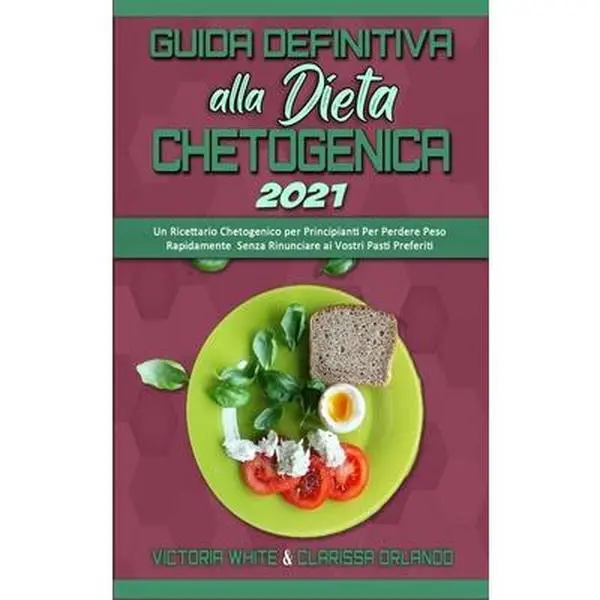 USED-Guida Definitiva alla Dieta Chetogenica 2021: Un Ricettario Chetogenico per Principianti Per Perdere Peso Rapidamente Senza Rinunciare ai Vostri Pasti by White, Victoria (Hardcover)