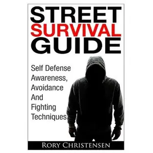 USED-Street Survival Guide: Self Defense Awareness, Avoidance And Fighting Techniques by Christensen, Rory (Paperback)