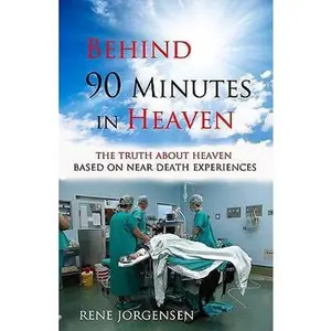 USED-Behind 90 Minutes in Heaven: The Truth about Heaven based on Near Death Experiences by Jorgensen, Rene (Paperback)
