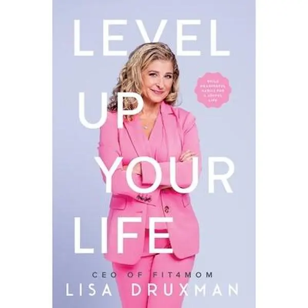 Level Up Your LIfe: Build meaningful habits for a joyful life -- Lisa Druxman, Hardcover