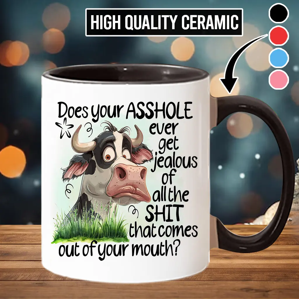Funny Mug Does Your sshole Ever Get Jealous Mug Funny Cow Rude Ceramic Mug, 15oz Coffee Mug, 11oz Tea Cup
