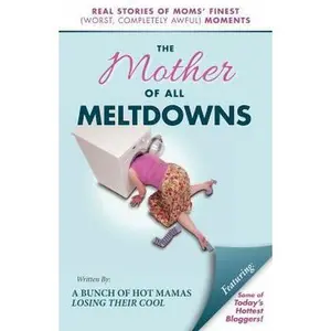 USED-The Mother of All Meltdowns: Real Stories of Moms' Finest (Worst, Completely Awful) Moments by Witherspoon, Lisa (Paperback)