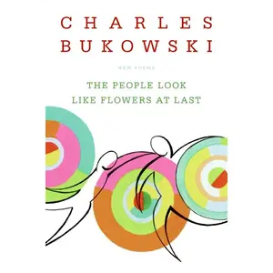 The People Look Like Flowers At Last: New Poems by Charles Bukowski [Paperback Book]