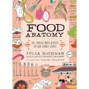 Food Anatomy: The Curious Parts & Pieces of Our Edible World Paperback – November 15, 2016