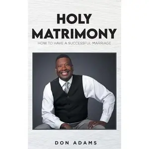 USED-Holy Matrimony: How to have a Successful Marriage by Adams, Don (Paperback)