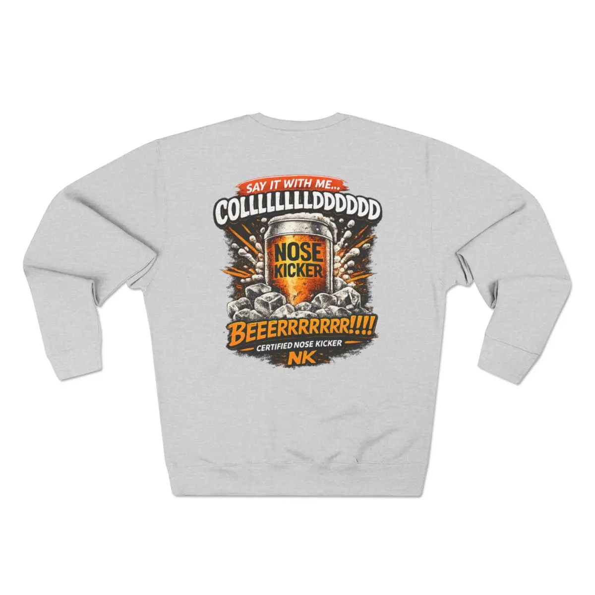 Say It With Me... COLLLLLLLLDDDDDDD BEEEEERRRRRRR!!!| Premium Crewneck Sweatshirt