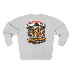 Say It With Me... COLLLLLLLLDDDDDDD BEEEEERRRRRRR!!!| Premium Crewneck Sweatshirt