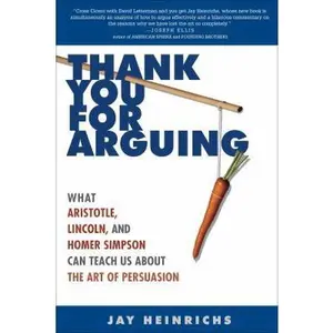USED-Thank You for Arguing: What Aristotle, Lincoln, and Homer Simpson Can Teach Us About the Art of Persuasion by Jay Heinrichs (Paperback)