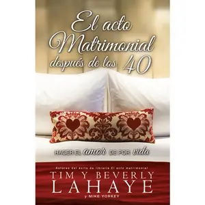 USED-El Acto Matrimonial Después de Los 40: Hacer El Amor de Por Vida = The Act of Marriage After 40 by LaHaye, Beverly (Paperback)
