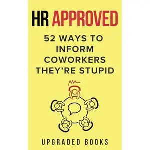 HR Approved 52 Ways To Inform Coworkers They're Stupid -- Upgraded Books - Paperback
