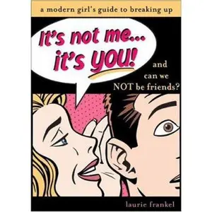 USED-It's Not Me...It's You!: And Can We Not be Friends?: A Modern Girl's Guide To Breaking Up by Laurie Frankel (Paperback)