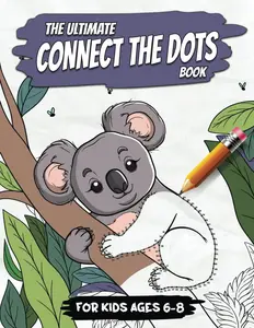 The Ultimate Connect the Dots Book for Kids Ages 6-8: 101 Dot to Dot Activities for Children