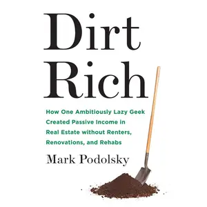 Dirt Rich: How One Ambitiously Lazy Geek Created Passive Income in Real Estate Without Renters, Renovations, and Rehabs Paperback – April 17, 2018