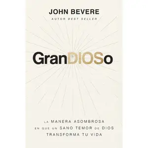 GranDIOSo: La manera asombrosa en que un sano temor de Dios transforma tu vida by John Bevere [Paperback Book]