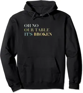 Oh No Our Table It's Broken Funny Viral Meme Quote Pullover Hoodie - Yoandymira Shop 61B09MDRVQ9L