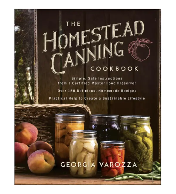 The Homestead Canning Cookbook: Simple Safe Instructions from a Certified Master Food Preserver Over 150 Delicious Homemade Recipes