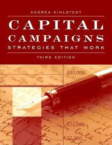 USED-Capital Campaigns: Strategies That Work by President the Kihlstedt Group Fundraising Consulting and Training Andrea Kihlstedt (Paperback)