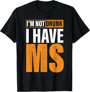 100% Cotton I'm Not Drunk I Have MS Multiple Sclerosis Awareness funny T-Shirt